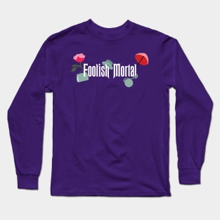 Foolish Mortal Long Sleeve T-Shirt